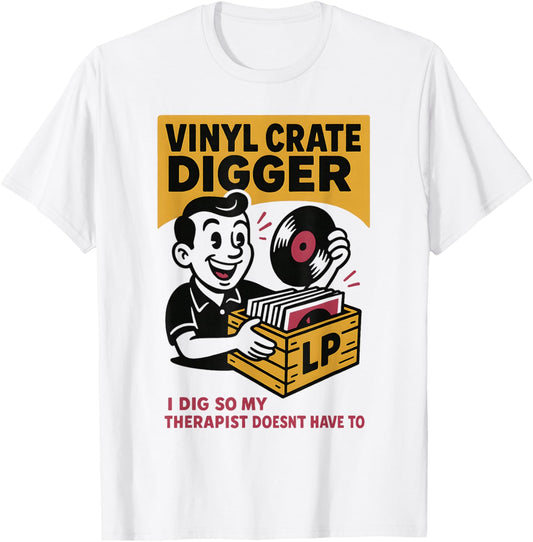 Vinyl Crate Digger | Record Collector | Music Humor T-Shirt - T-Shirt | White