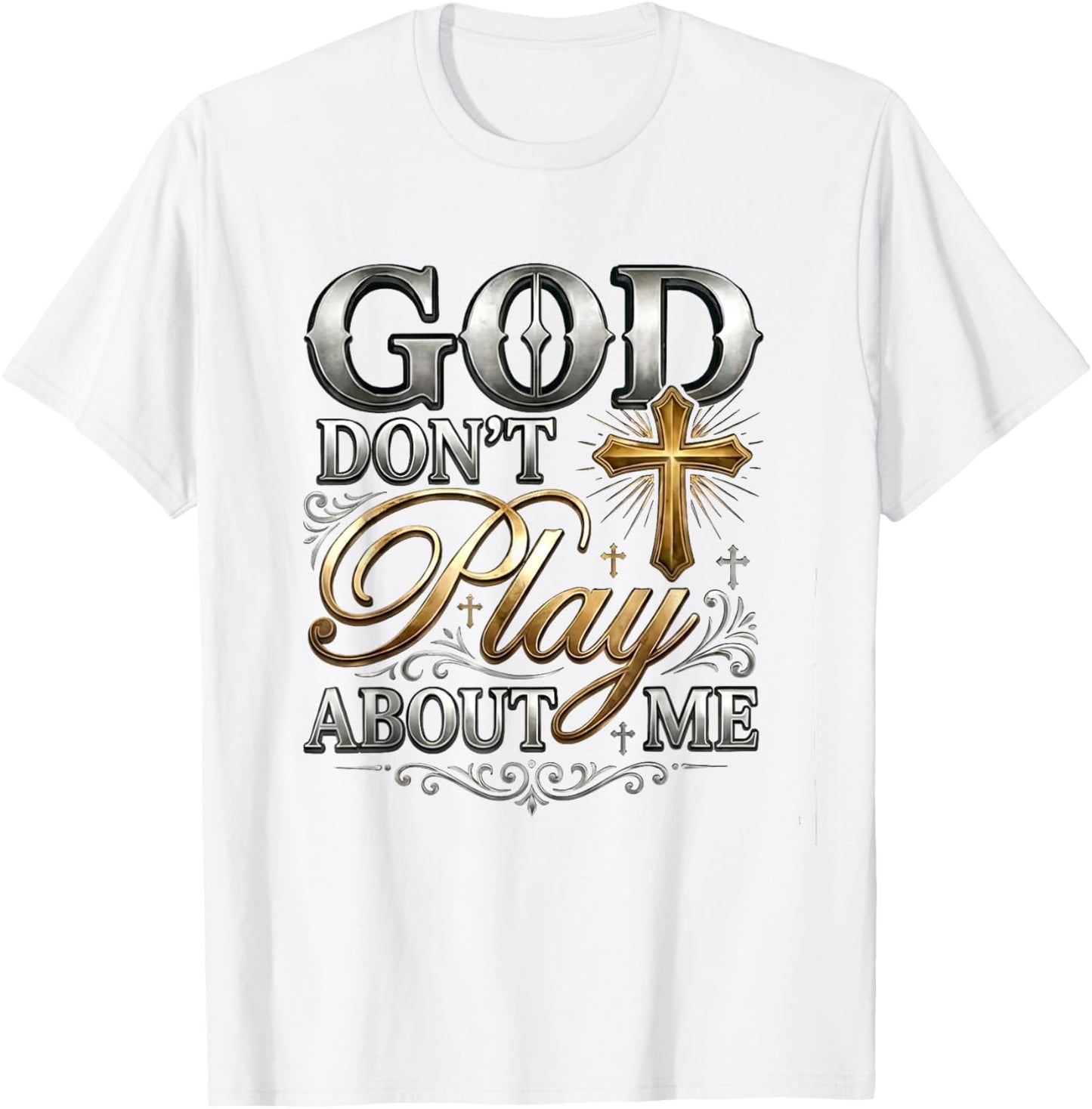 God Don't Play About Me Uplifting Spiritual Expression T-Shirt - T-Shirt | White