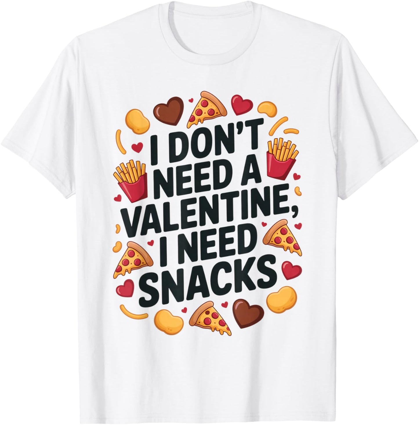 I Don't Need A Valentine I Need Snacks Funny Anti Valentine T-Shirt - T-Shirt | White