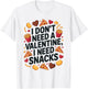 I Don't Need A Valentine I Need Snacks Funny Anti Valentine T-Shirt - T-Shirt | White