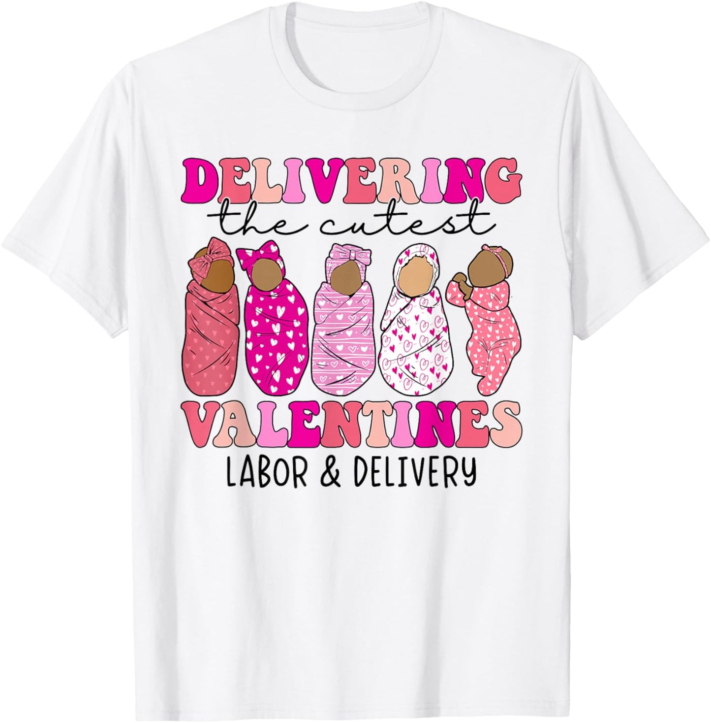 Delivering The Cutest Valentines Labor and Delivery Nurse T-Shirt - T-Shirt | White
