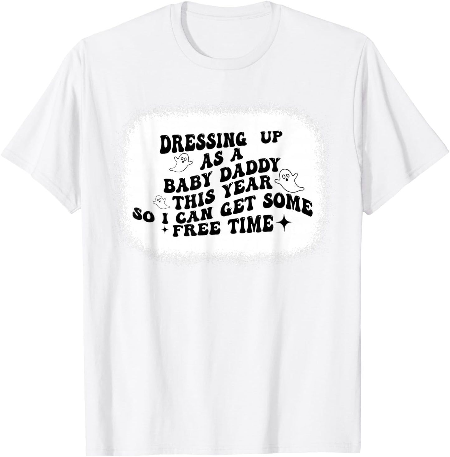 Dressing Up As A Baby Daddy This Year So I Can Get Halloween T-Shirt - T-Shirt | White