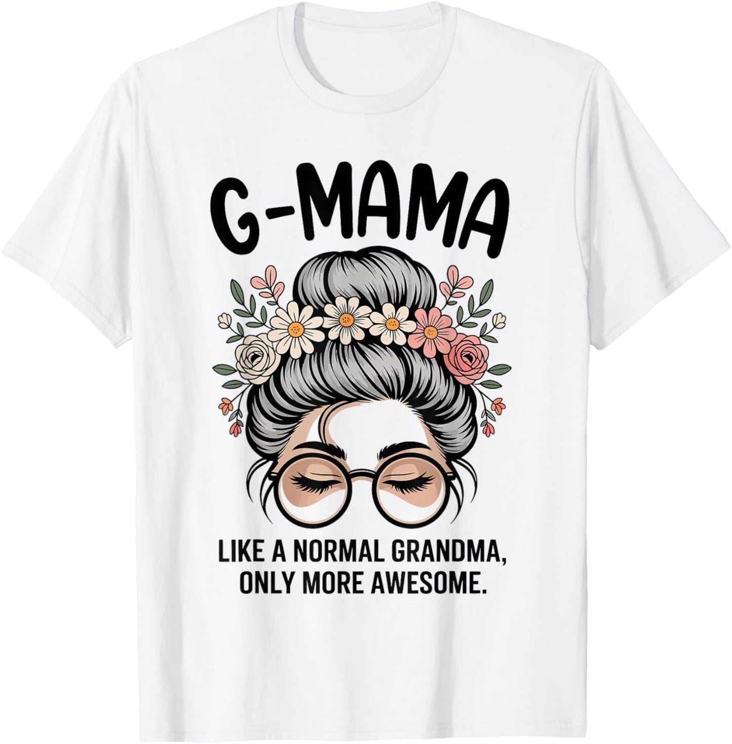 G-Mama Like A Normal Grandma Only More Awesome Messy Bun T-Shirt - T-Shirt | White