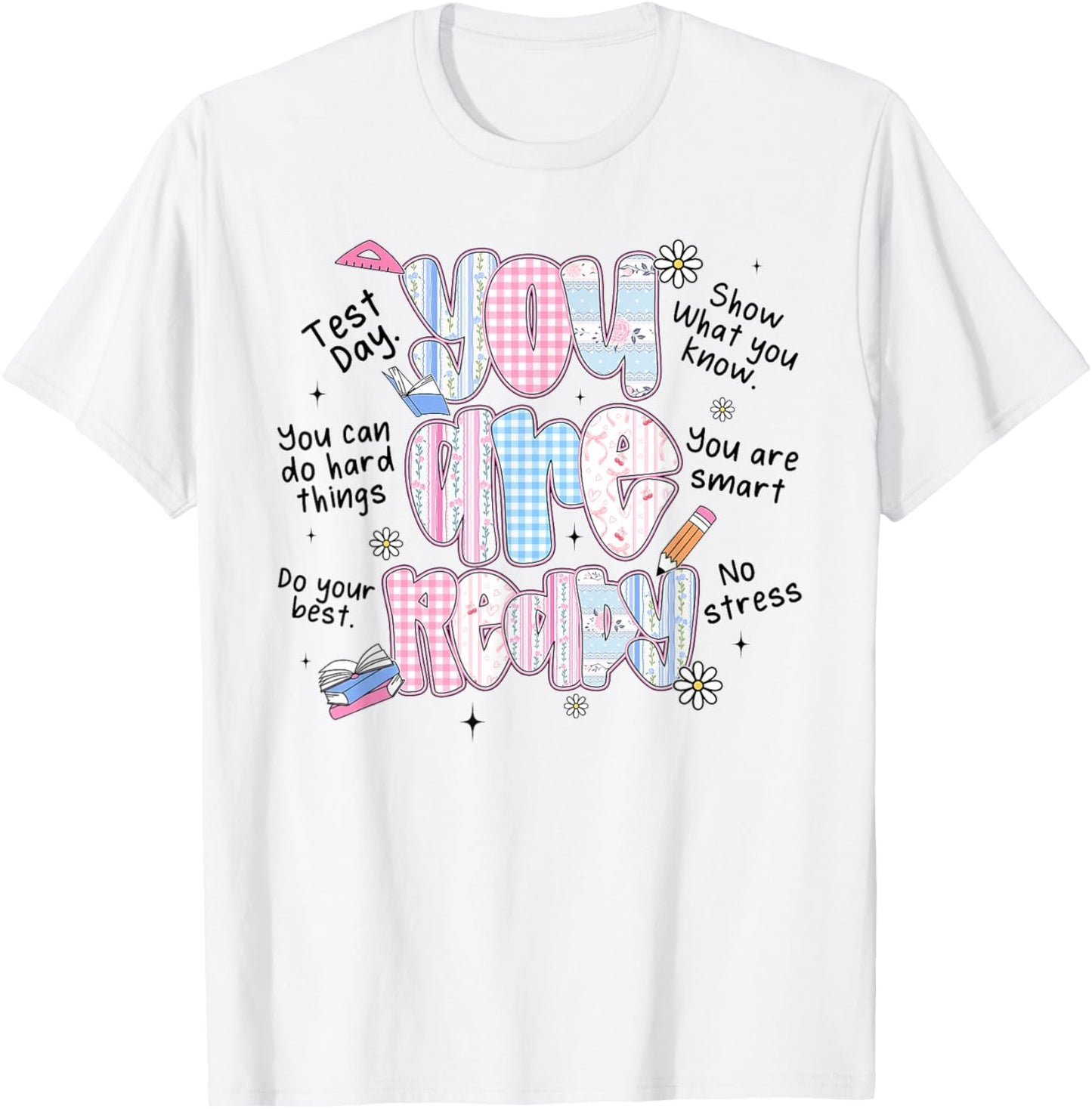 You are Ready Testing Week Test Day Teachers Students T-Shirt - T-Shirt | White