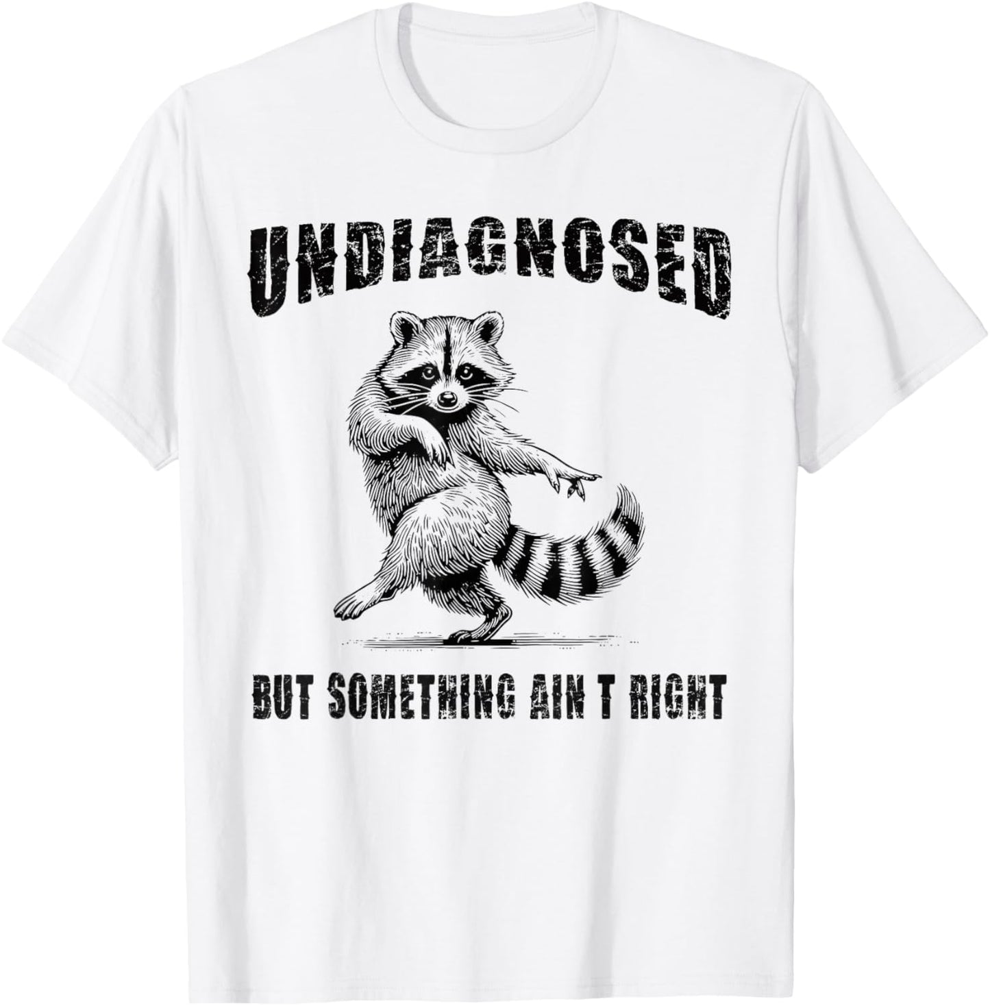 Funny Raccoon Meme Undiagnosed But Something Ain't Right T-Shirt - T-Shirt | White