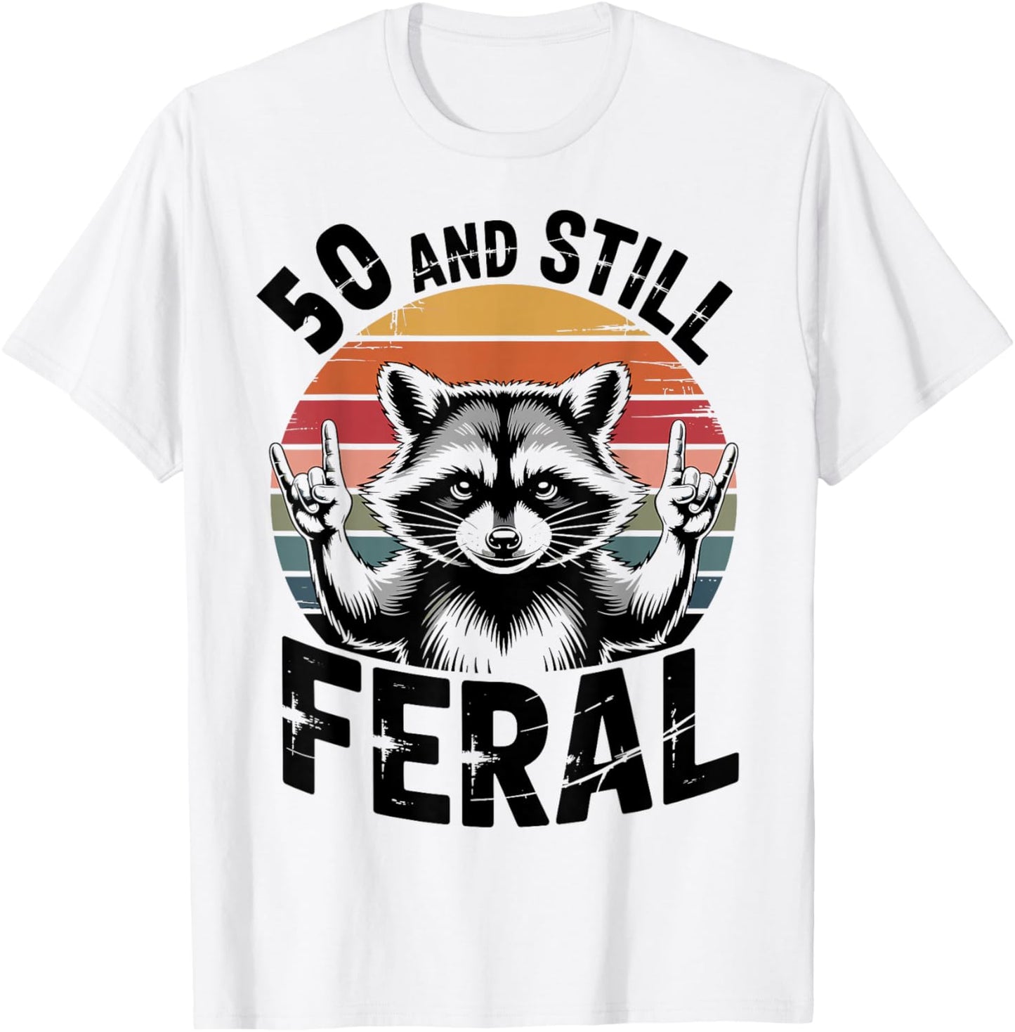 50 and Still Feral Funny 50th Birthday 50 Years Old T-Shirt - T-Shirt | White