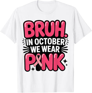 Bruh in October We Wear Pink Awareness Men Women Boys Kids T-Shirt - T-Shirt | White