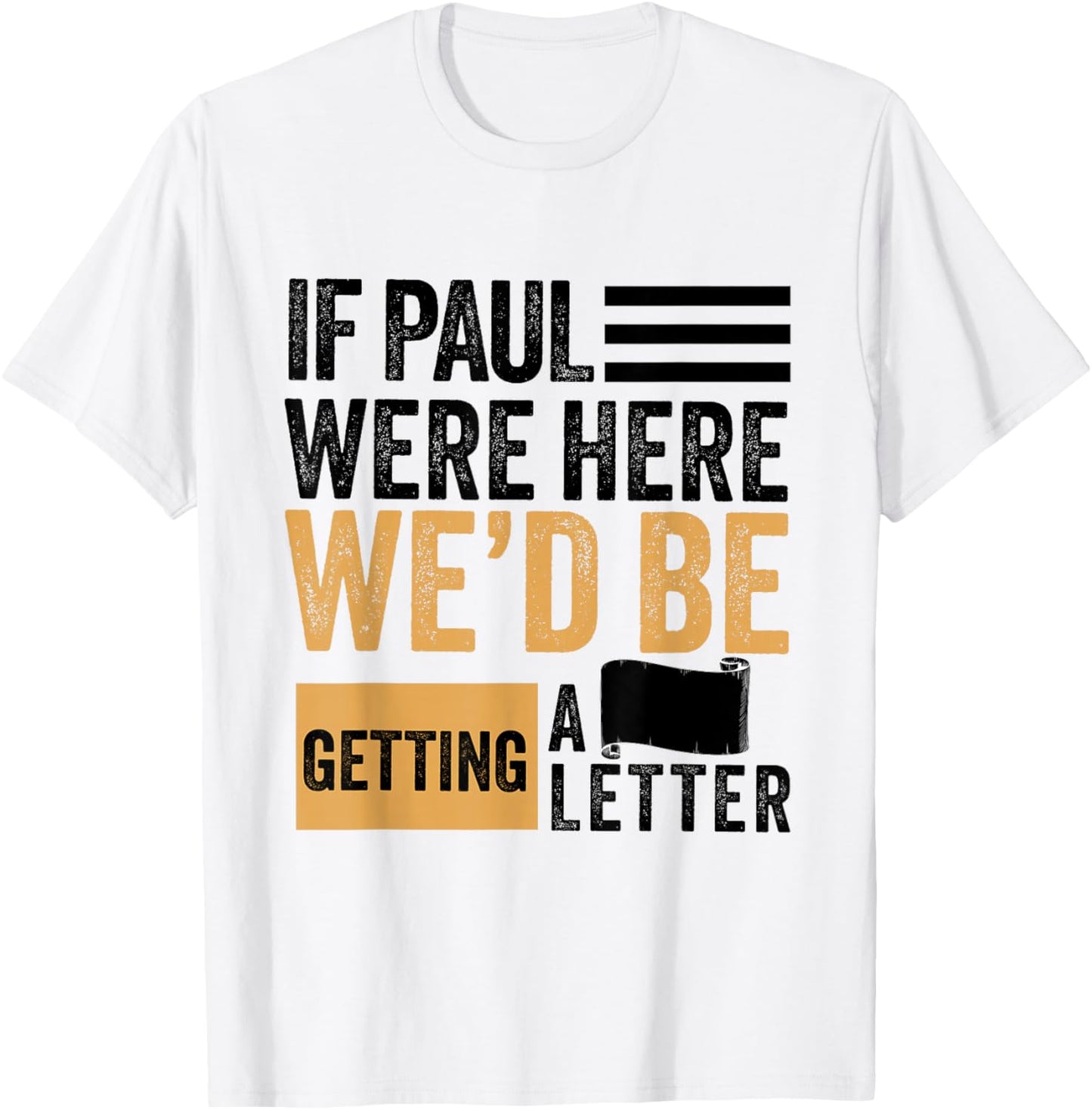 If Paul were Here We'd Be Getting a Letter Funny Christian T-Shirt - T-Shirt | White
