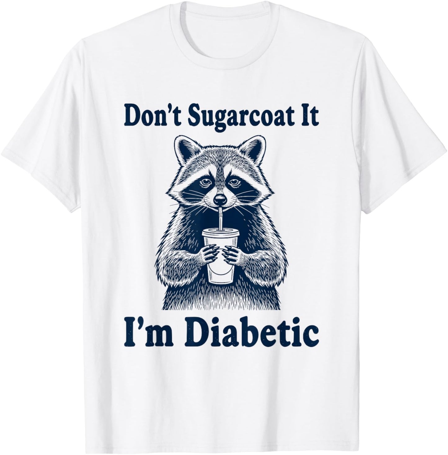 Funny Diabetic Joke Raccoon Diabetes People Insulin Humor T-Shirt - T-Shirt | White