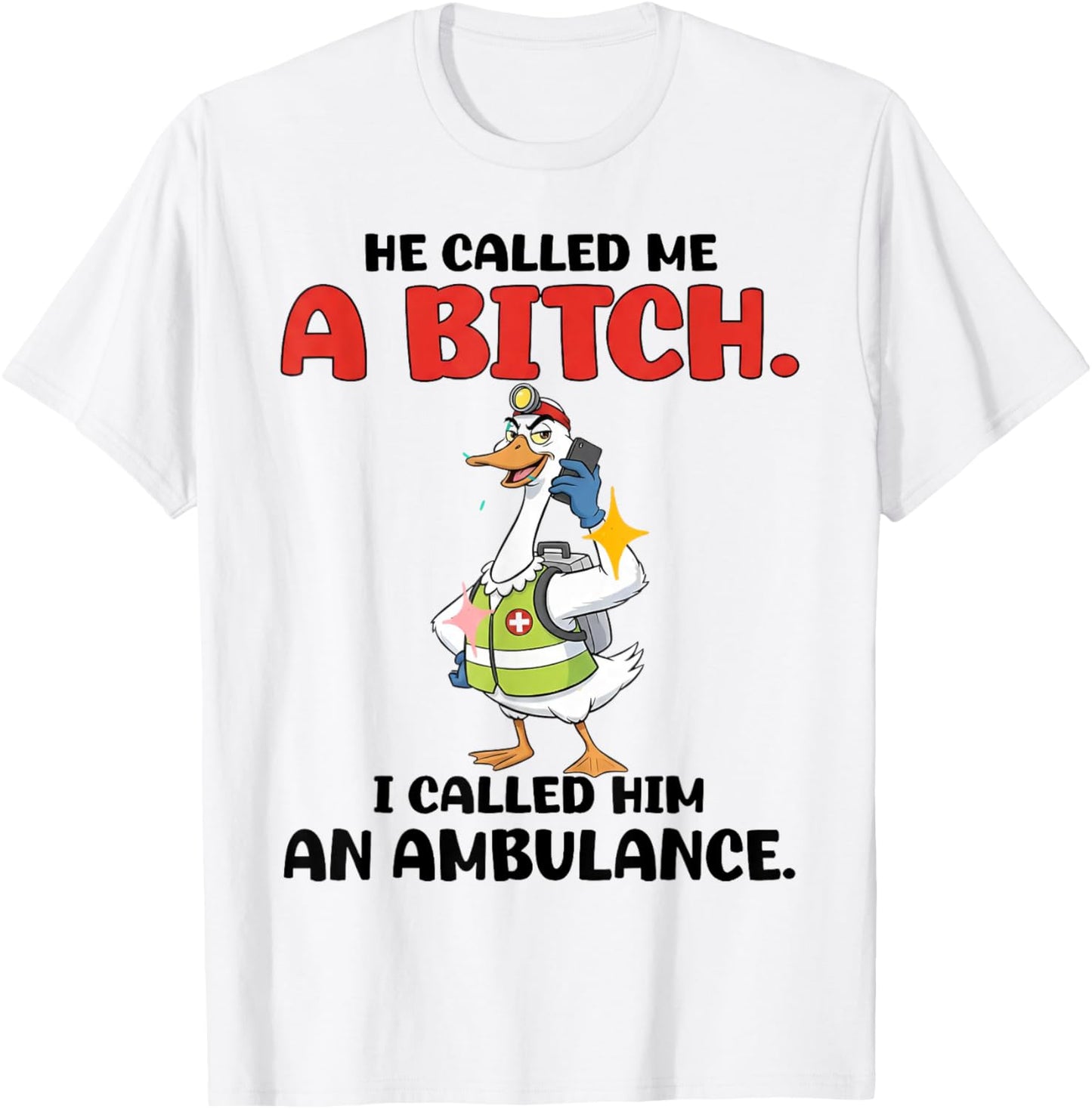 He Called Me A Bitch So I Called Him an Ambulance T-Shirt - T-Shirt | White