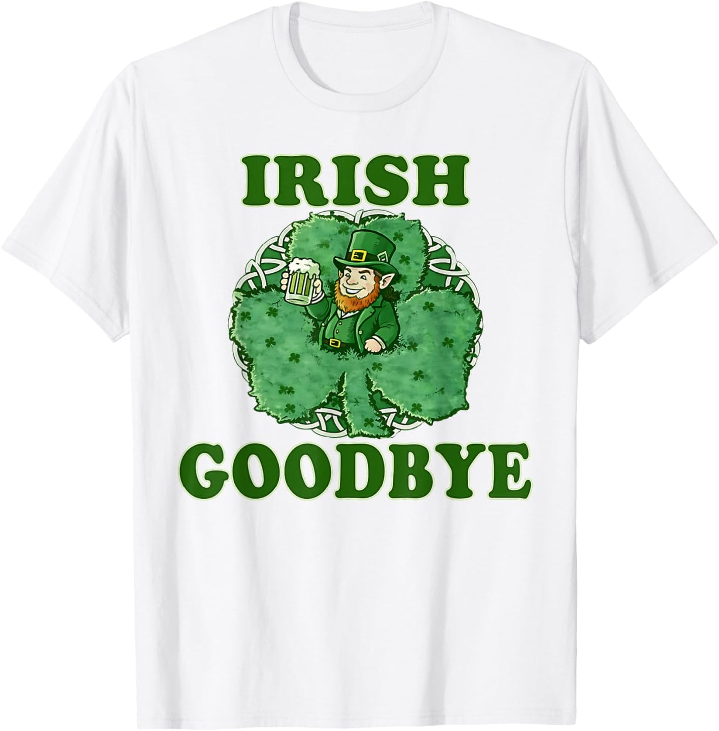 Irish Goodbye Men Women Funny St Patrick’s Day Leprechaun T-Shirt - T-Shirt | White