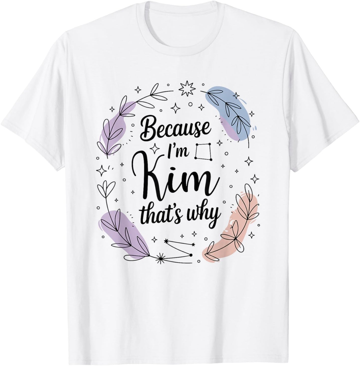 Woman Because I'm Kim That's Why Name T-Shirt - T-Shirt | White