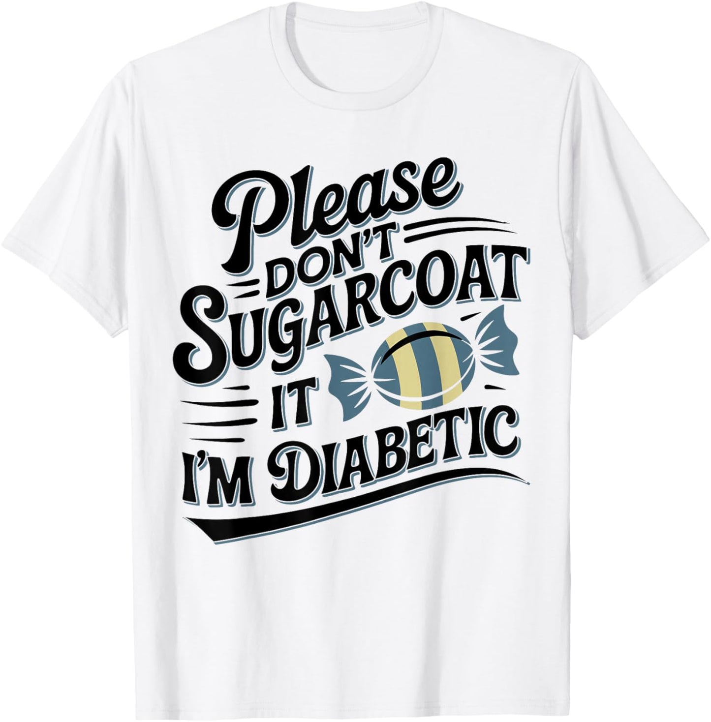 Please Don't Sugarcoat It I'm Diabetic, Funny Diabetes T-Shirt - T-Shirt | White