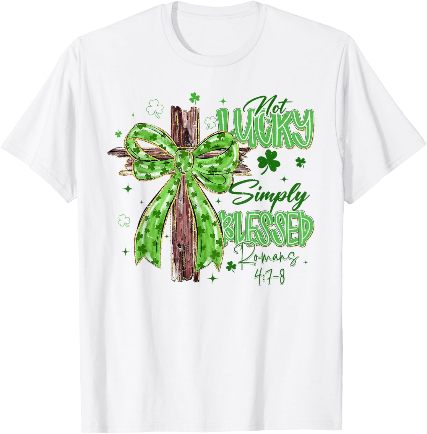 Not Lucky Simply Blessed Christian Cross St.Patrick's Day T-Shirt - T-Shirt | White