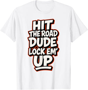 Hit The Road Dude Lock em' Up Funny Design T-Shirt - T-Shirt | White
