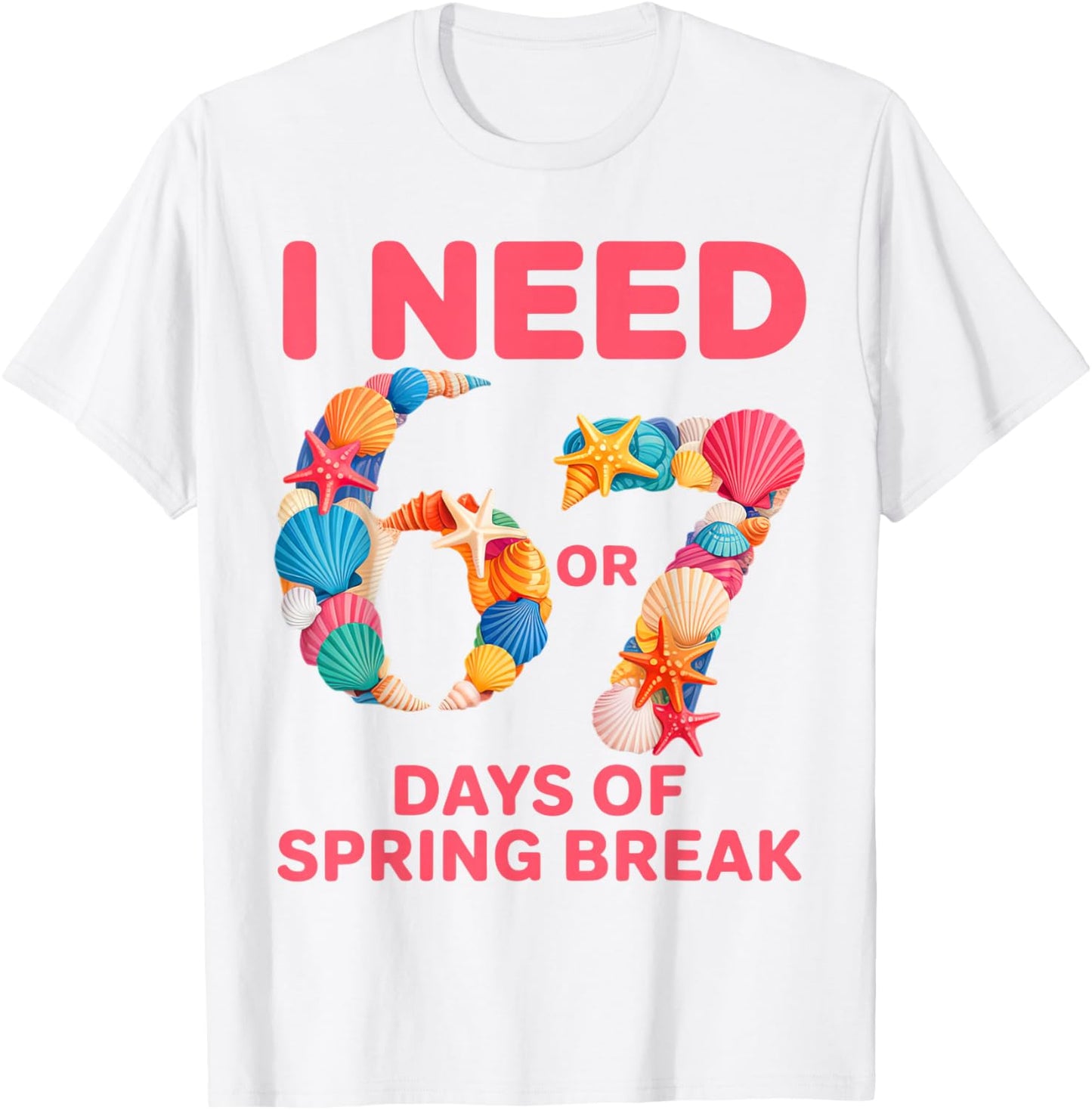 I Need 6 7 Days of Spring Break Teacher Student Spring Break T-Shirt - T-Shirt | White