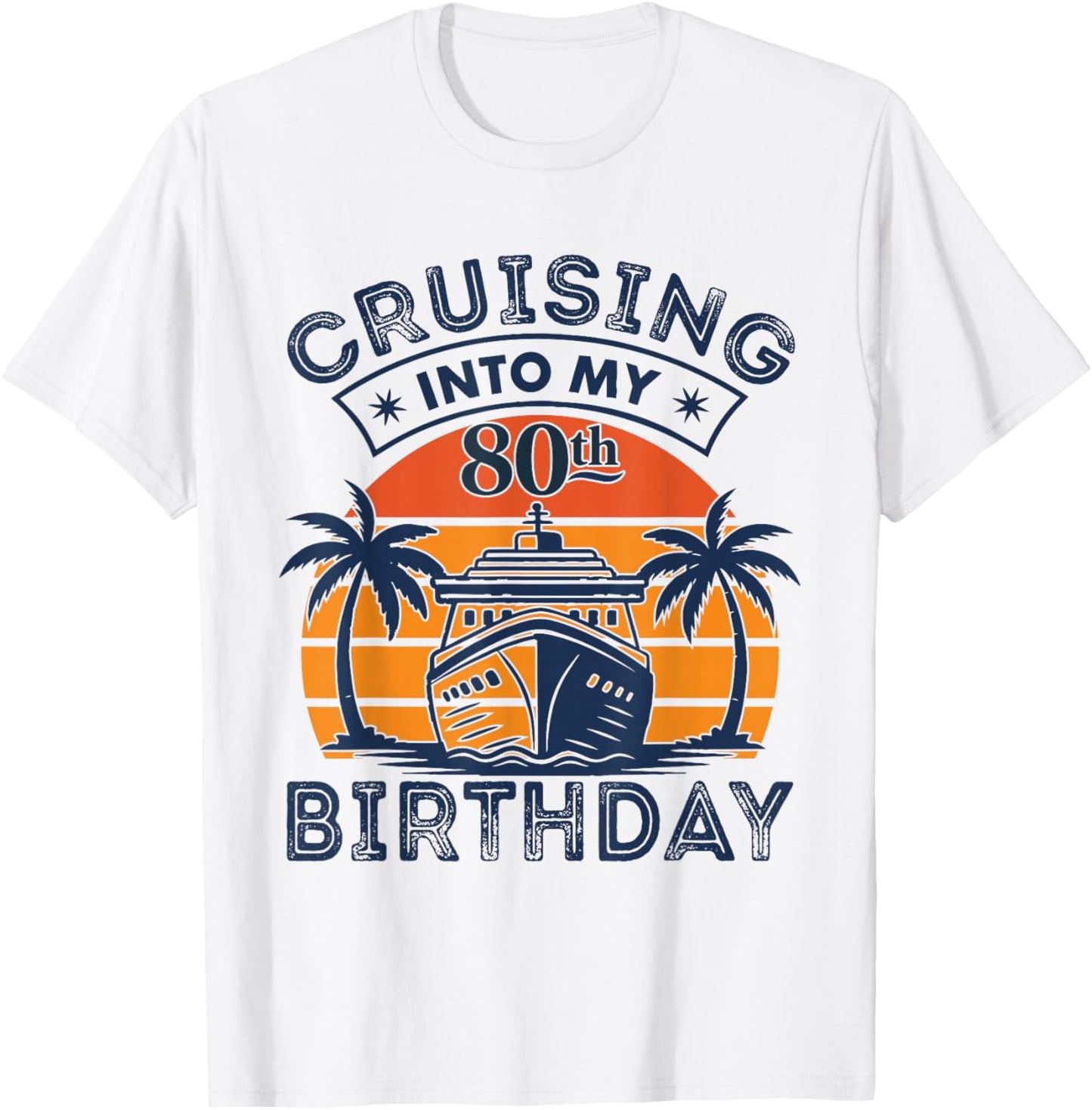 Cruising Into My 80TH Birthday 80 Year Old Birthday Cruise T-Shirt - T-Shirt | White