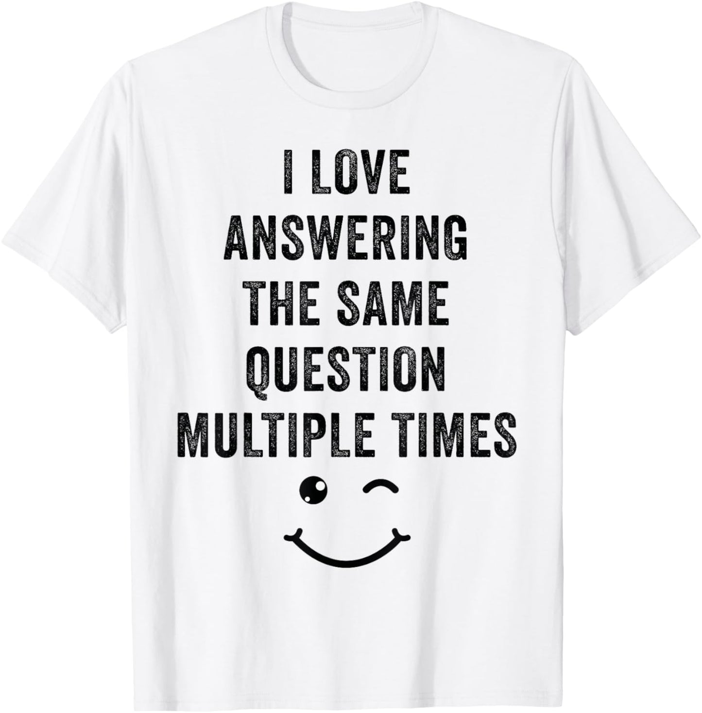 I Love Answering The Same Question, Teacher White Lie Party T-Shirt - T-Shirt | White