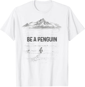 BE A Penguin Mountains Motivation T-Shirt - T-Shirt | White