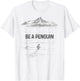 BE A Penguin Mountains Motivation T-Shirt - T-Shirt | White
