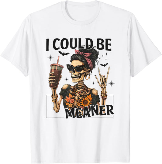 I Could Be Meaner Funny Skeleton T-Shirt - T-Shirt | White