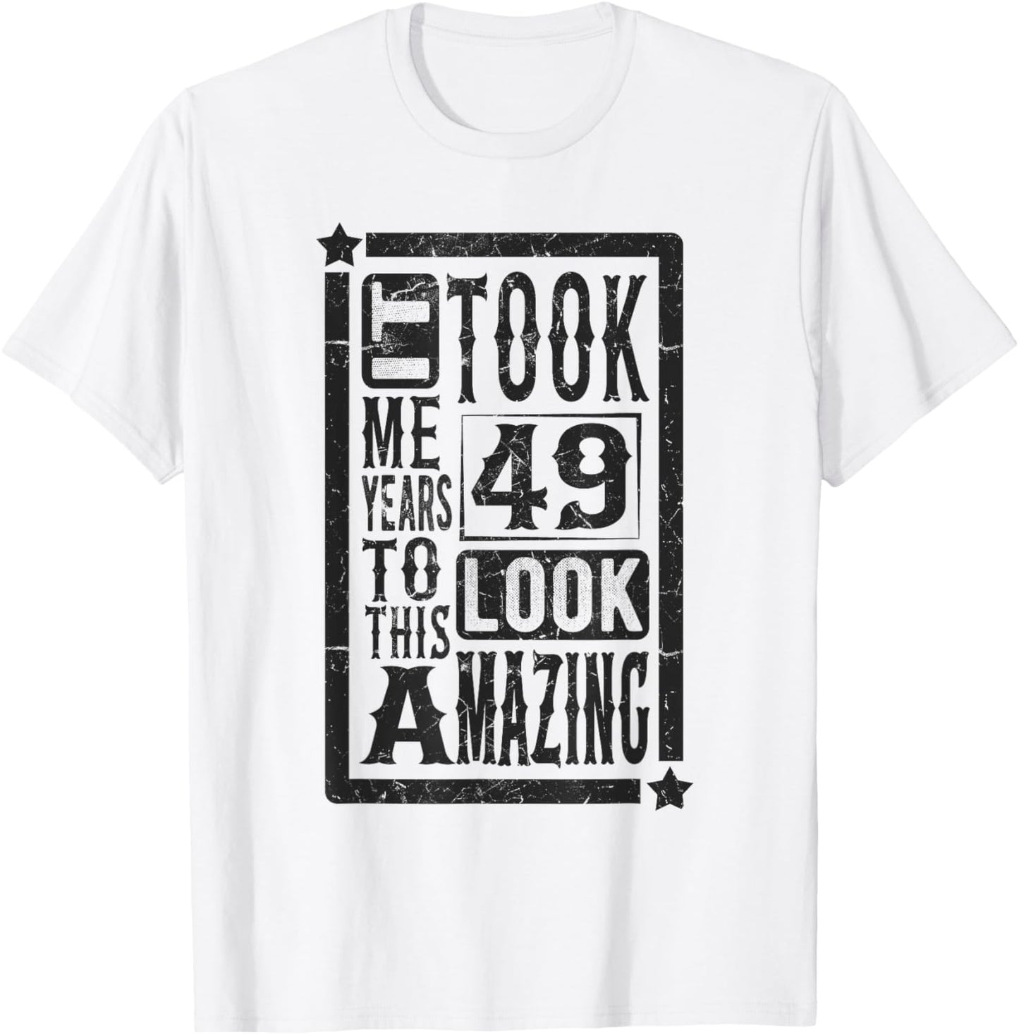 Took Me 49 Years to Look This Amazing, 49th Birthday Funny T-Shirt - T-Shirt | White