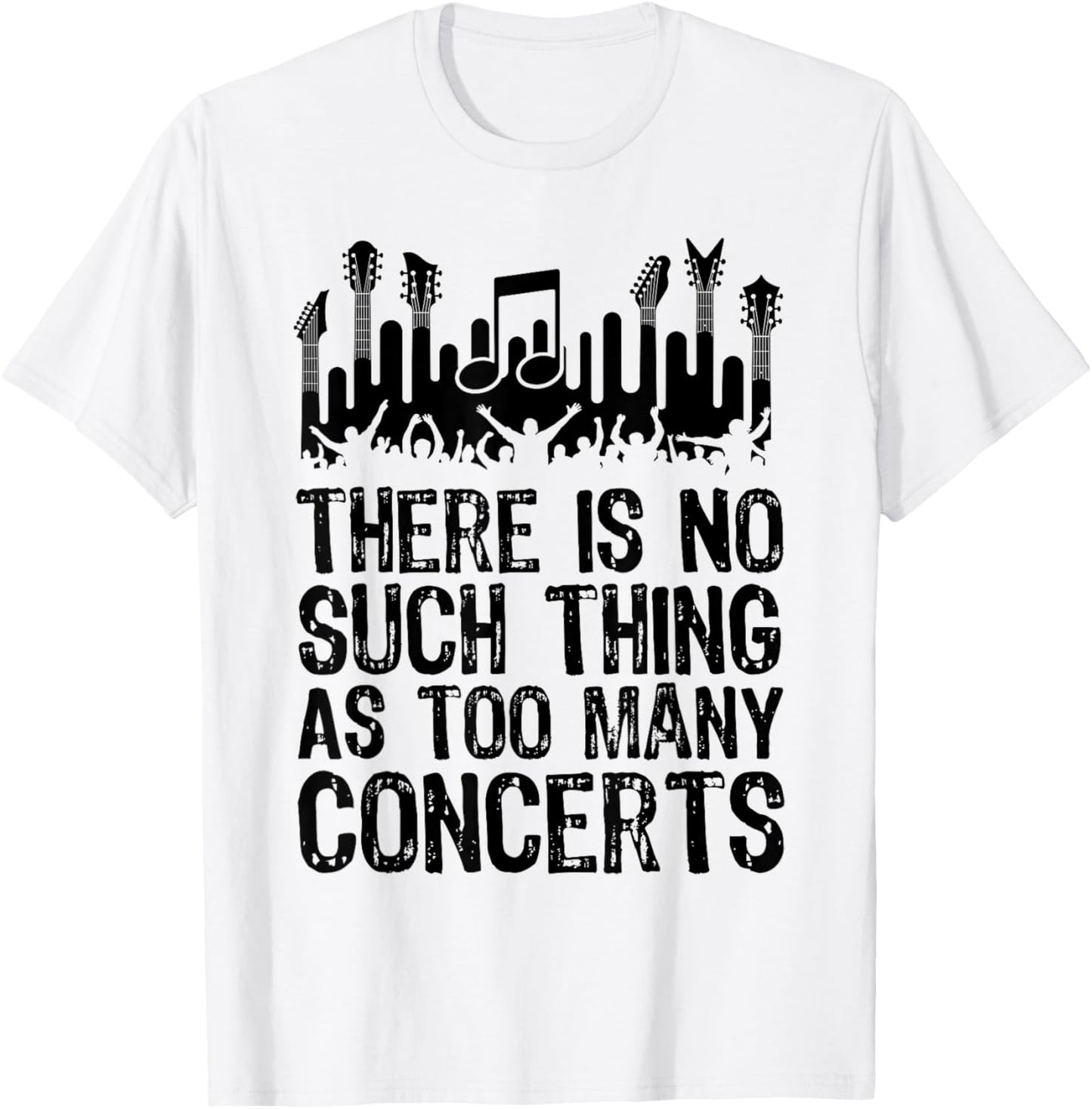 There is No Such Thing As Too Many Concerts Funny T-Shirt - T-Shirt | White