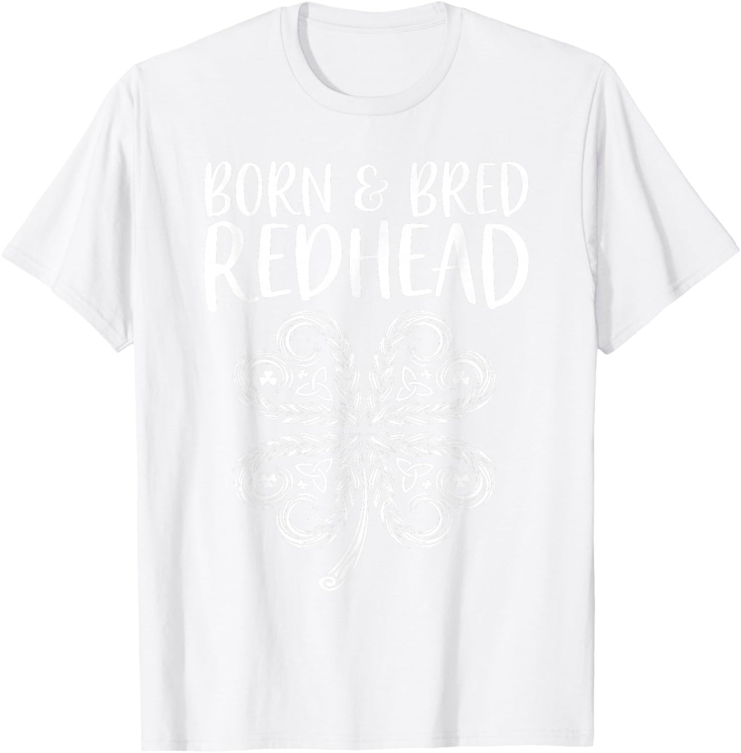 Born and Bred Redhead Funny St Patrick's Day Women T-Shirt - T-Shirt | White