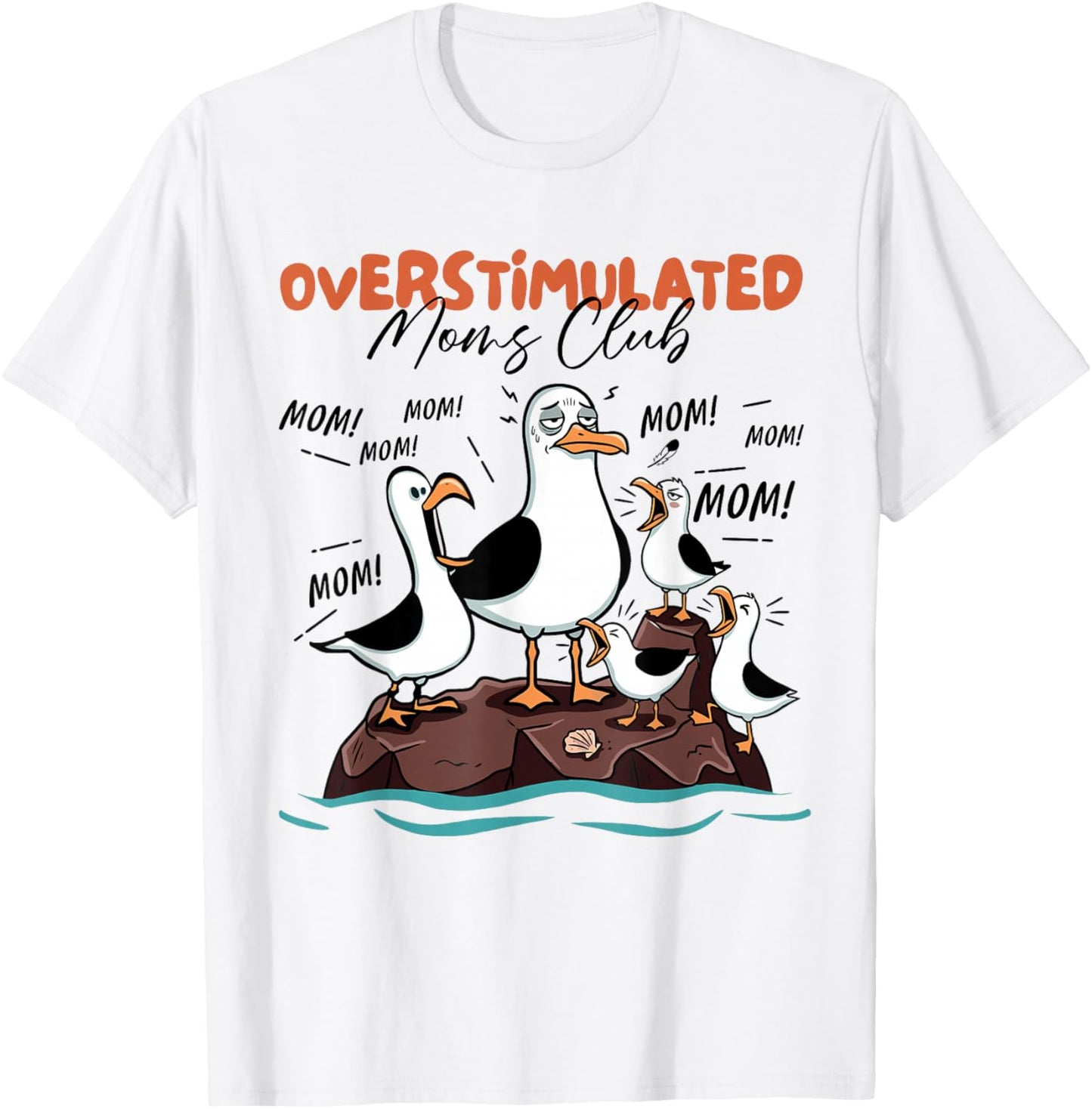 Overstimulated Moms Club Seagull Mom Mom Mom Funny T-Shirt - T-Shirt | White