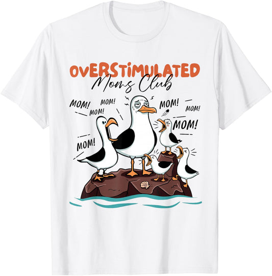 Overstimulated Moms Club Seagull Mom Mom Mom Funny T-Shirt - T-Shirt | White