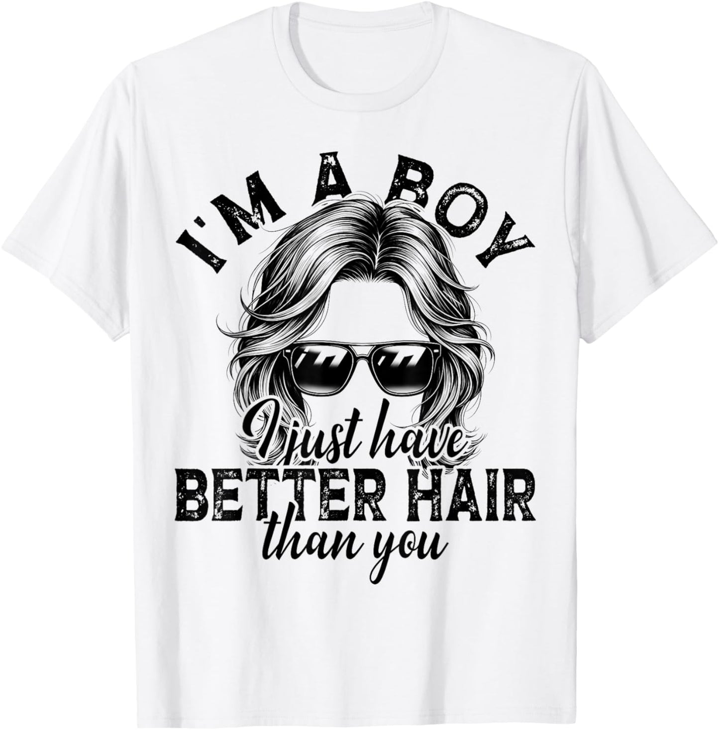 Funny Long Hair I’m A Boy I Just Have Better Hair Than You T-Shirt - T-Shirt | White