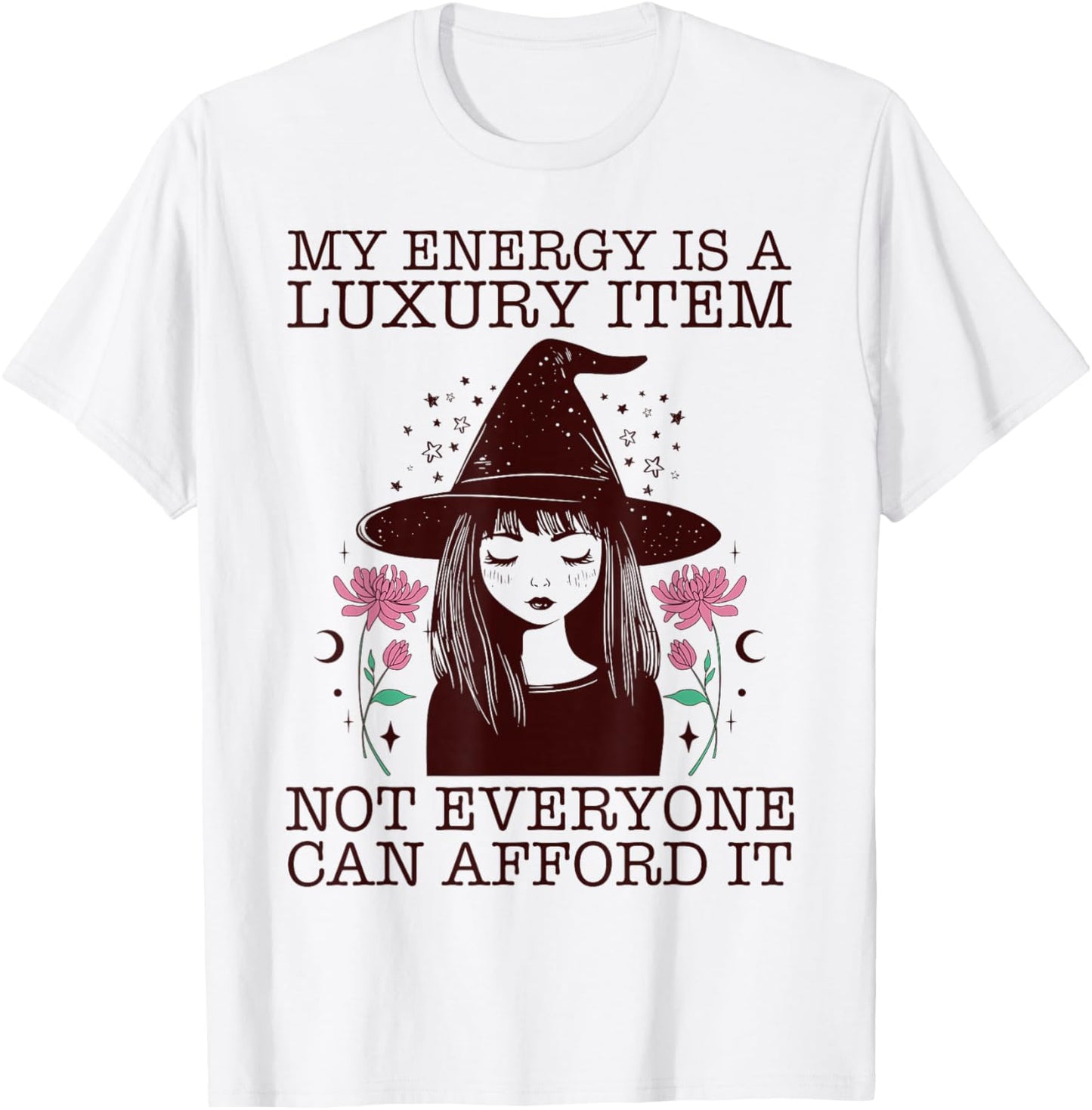 My Energy is A Luxury Item Not Everyone Can Afford It T-Shirt - T-Shirt | White