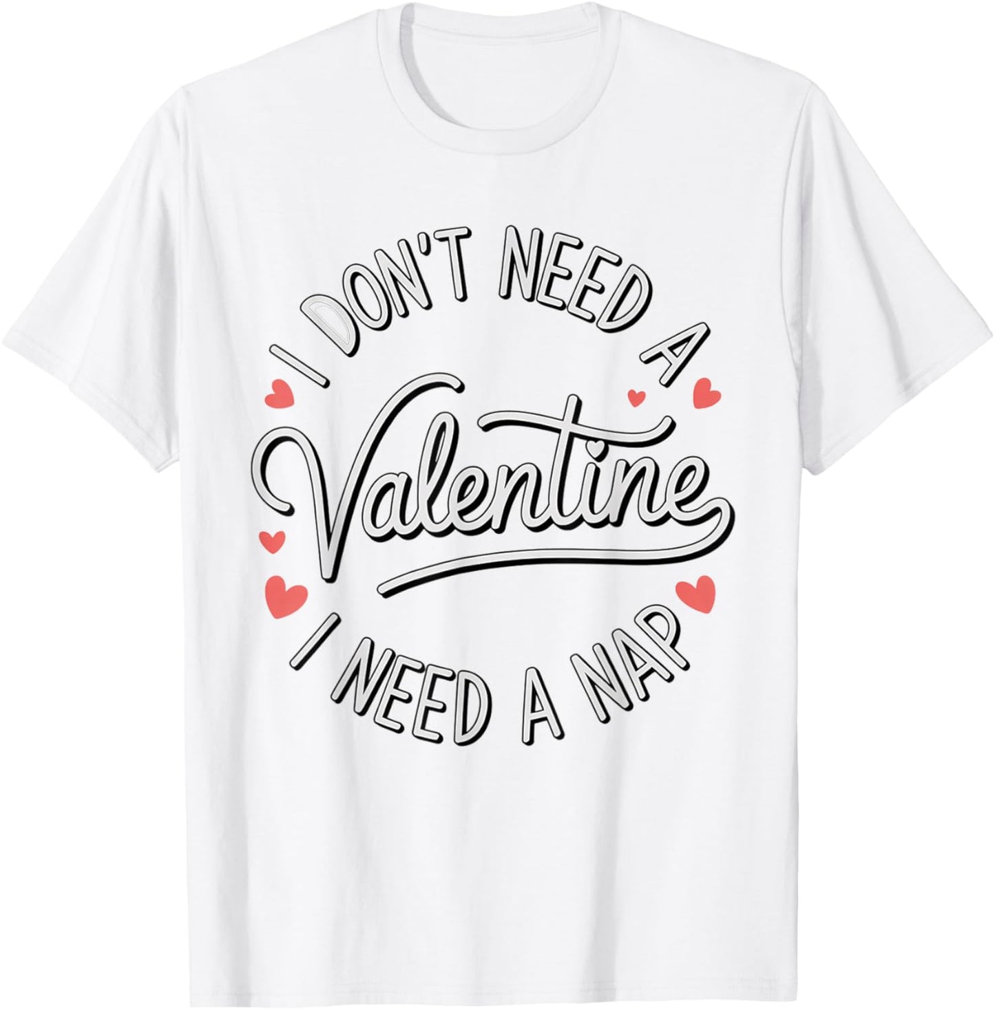 I Dont Need A Valentine I Need A Nap Valentine´s Day Humor T-Shirt - T-Shirt | White