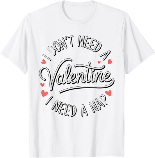 I Dont Need A Valentine I Need A Nap Valentine´s Day Humor T-Shirt - T-Shirt | White