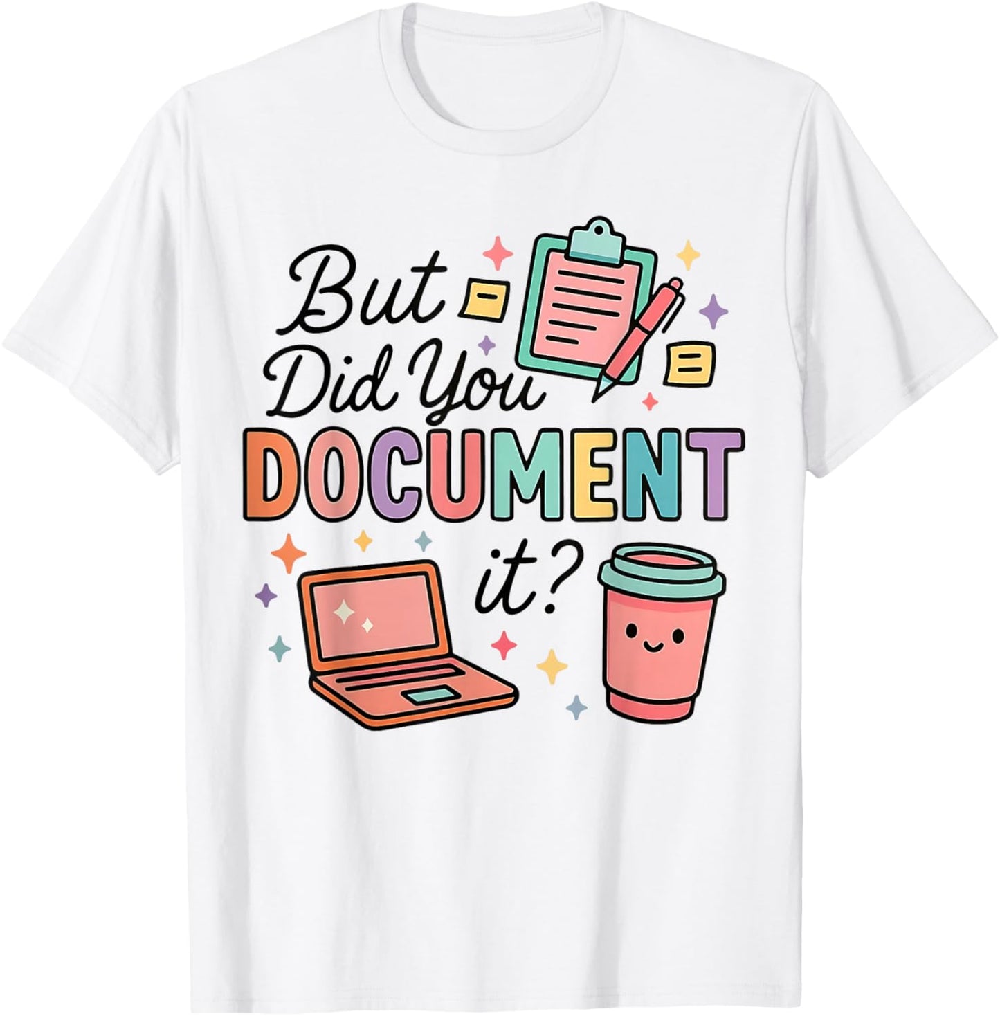 Did You Document It Coworker Office Work Humor Employee T-Shirt - T-Shirt | White