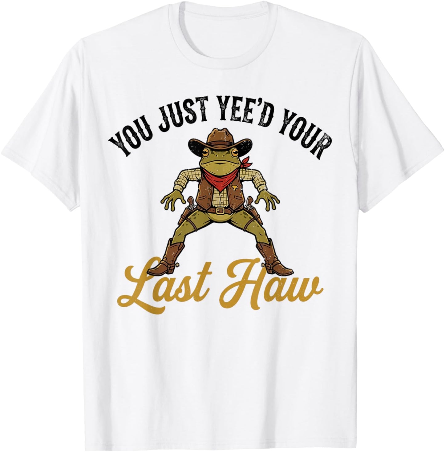Cowboy Frog You Just Yee'd Your Last Haw Western Meme Fan T-Shirt - T-Shirt | White