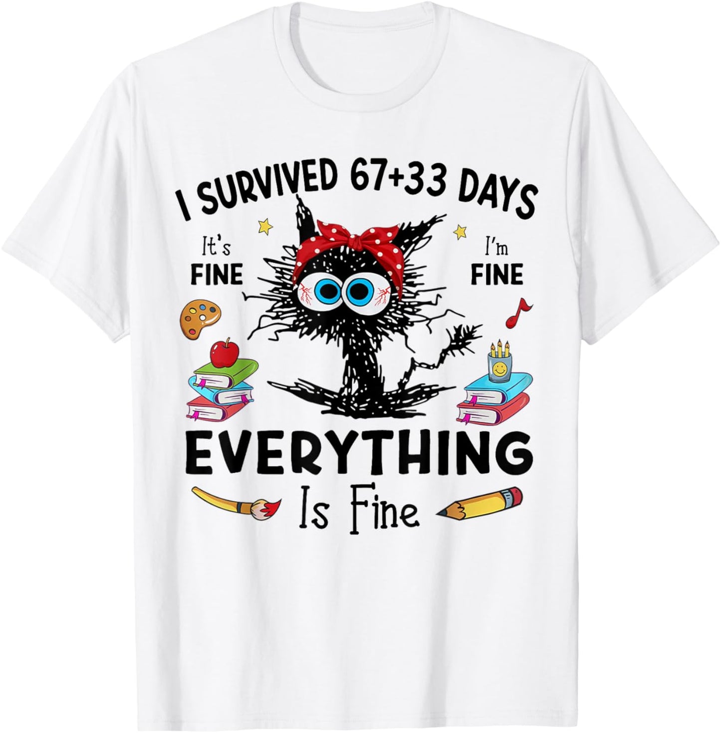Black Cat I Survived 67+33 Days of School Everything is Fine T-Shirt - T-Shirt | White
