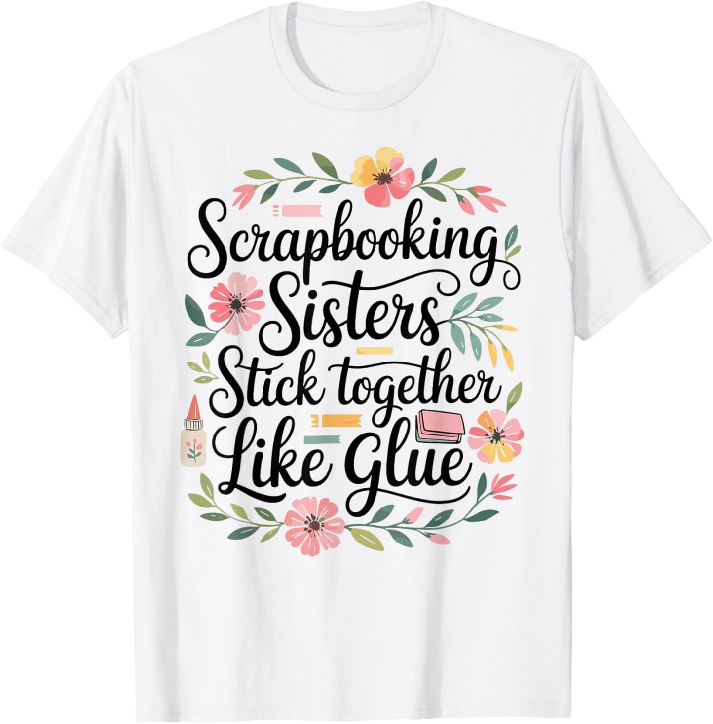 Scrapbooking Sisters Stick Together Funny T-Shirt - T-Shirt | White