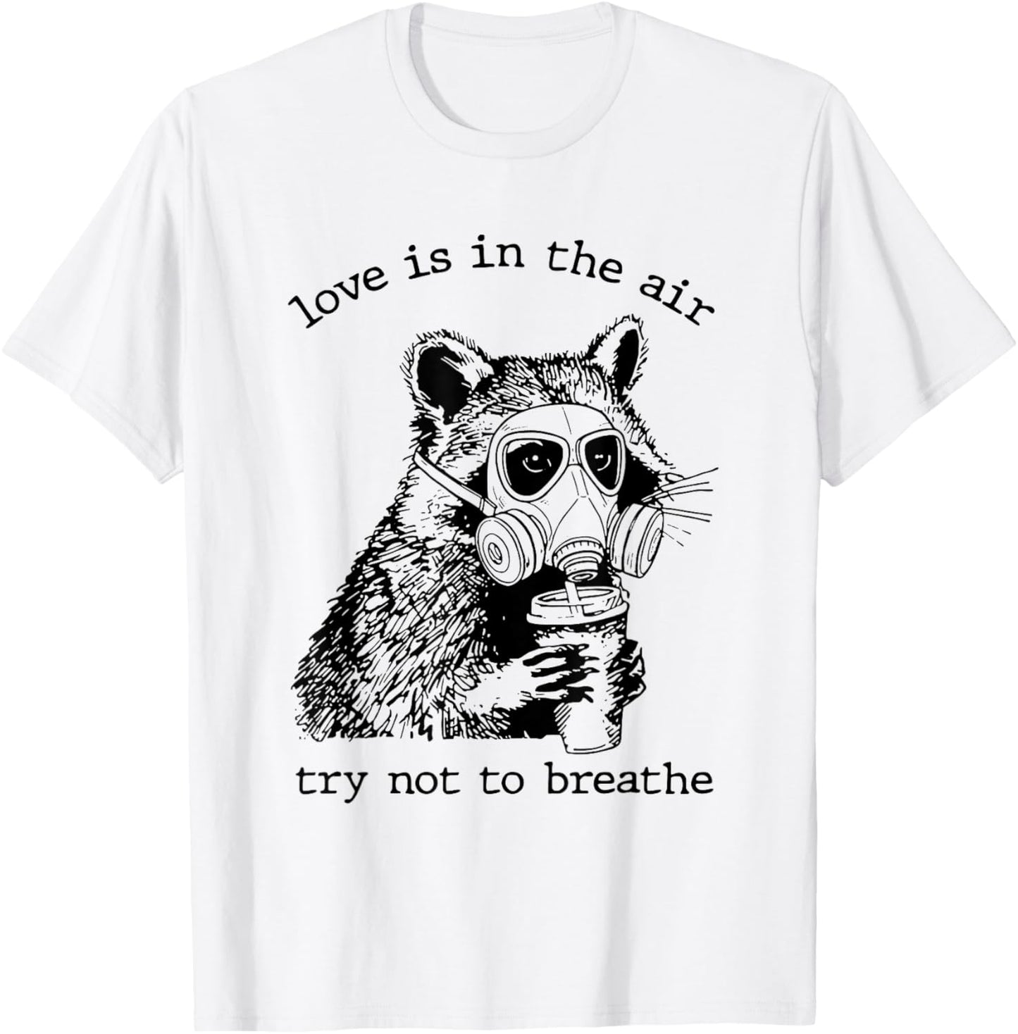 Love is in The Air Try Not to Breathe Raccoon Valentines T-Shirt - T-Shirt | White
