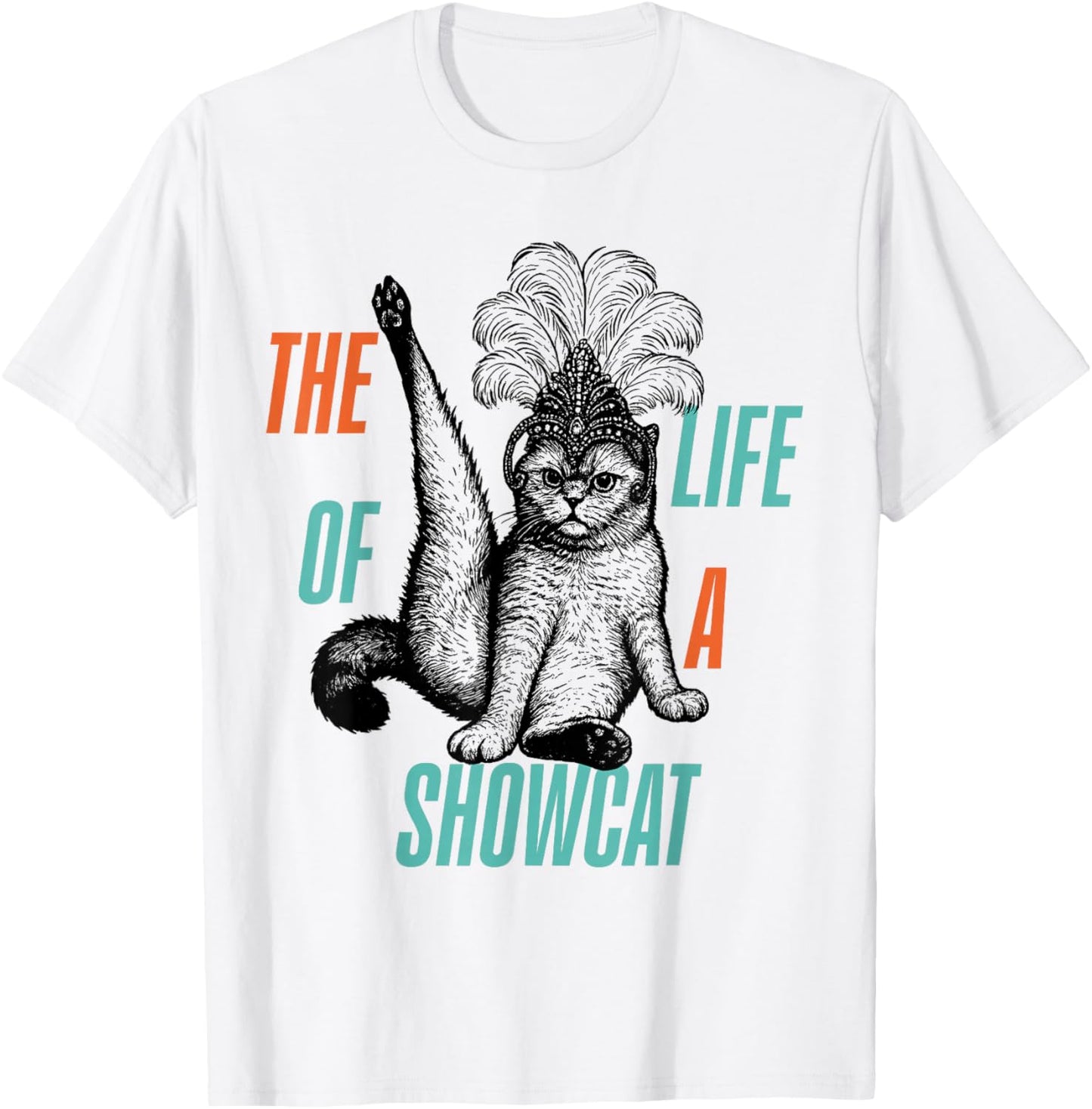 The Life of A Showcat Men Women Girls T-Shirt - T-Shirt | White