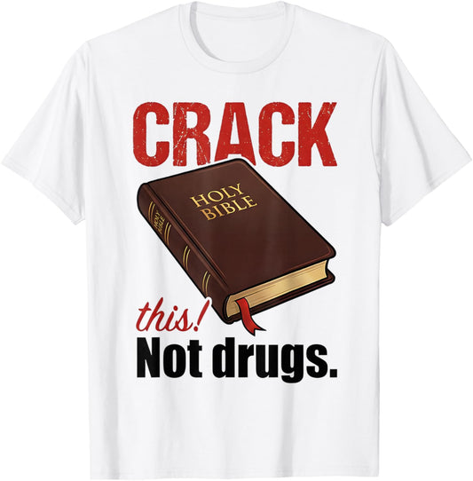 Crack This Not Drugs Holy Bible Christian God T-Shirt - T-Shirt | White