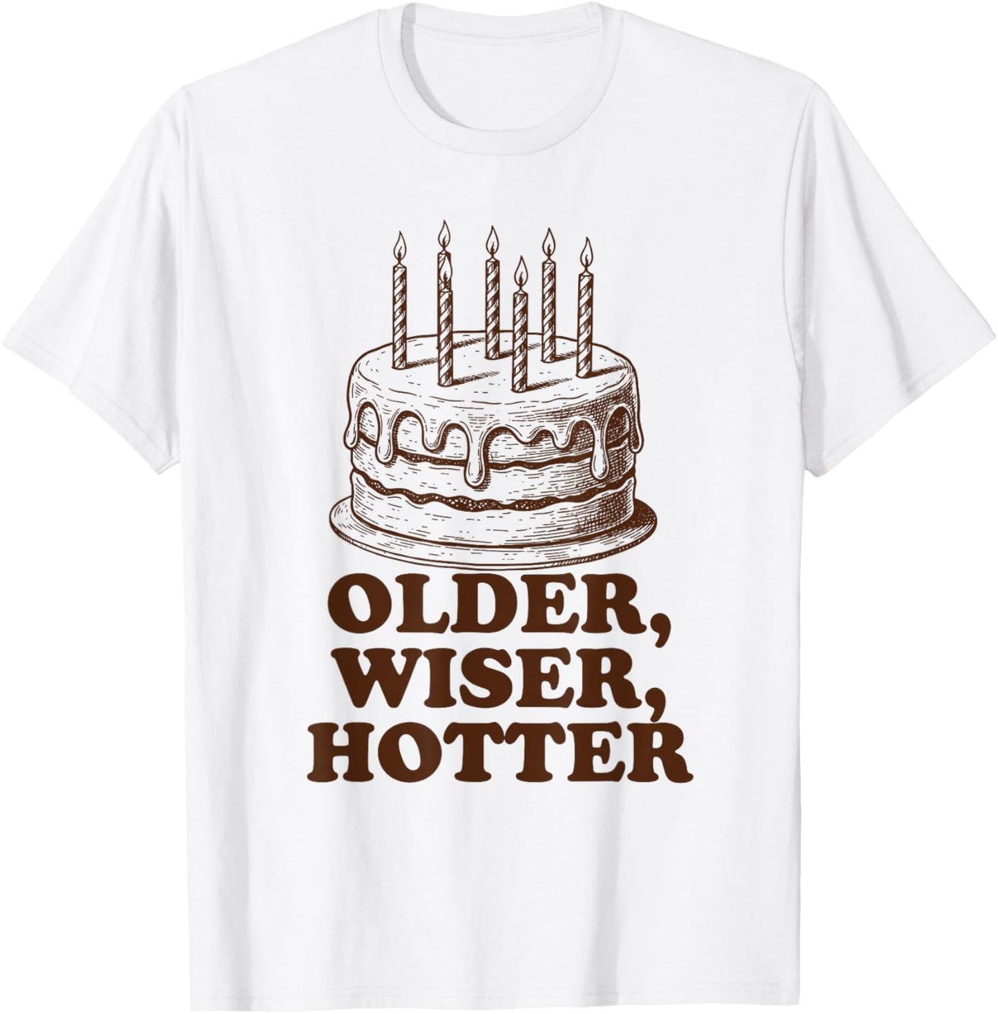 Birthday Cake Birthday Party Funny Older Wiser Hotter T-Shirt - T-Shirt | White