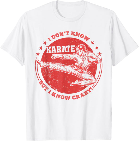 I Don't Know Karate But I Know Crazy Funny Martial Arts T-Shirt - T-Shirt | White