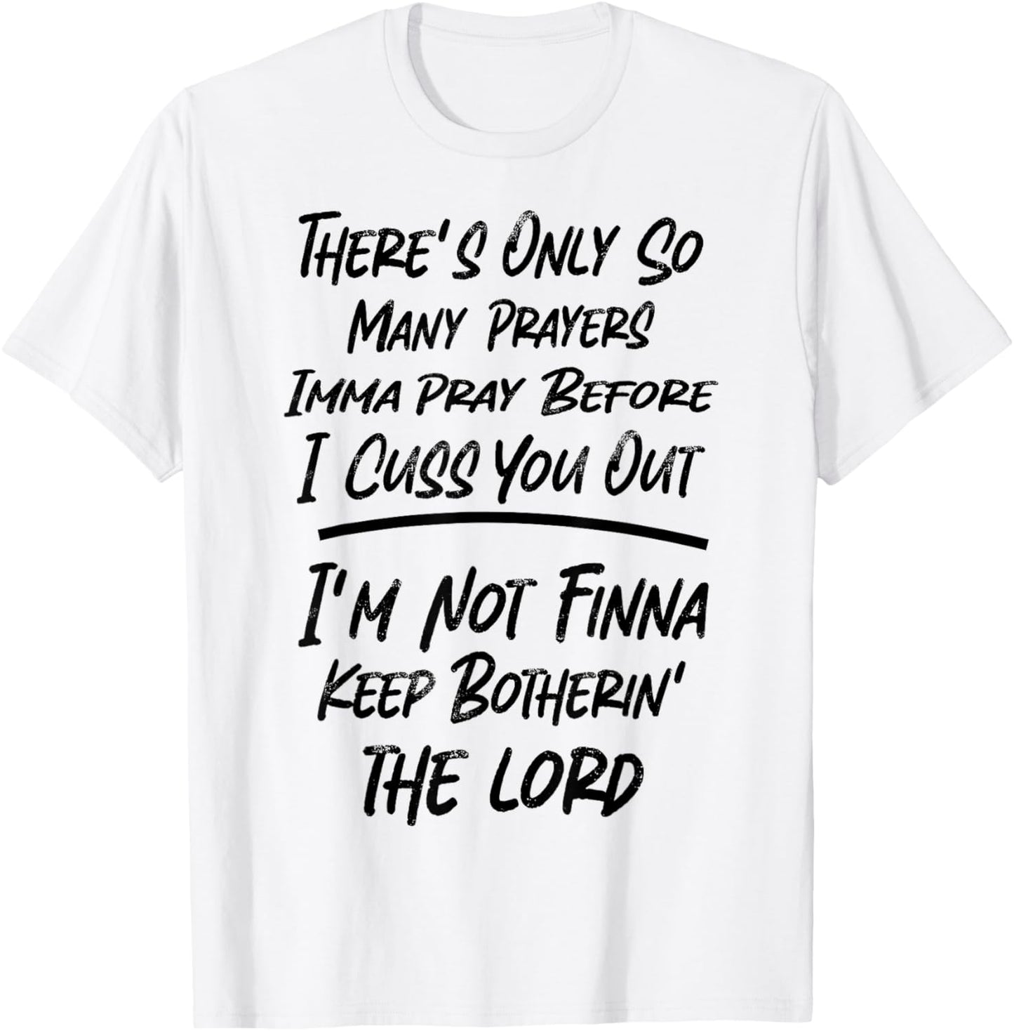 There's Only So Many Prayers Imma Pray Before I Cuss You Out T-Shirt - T-Shirt | White