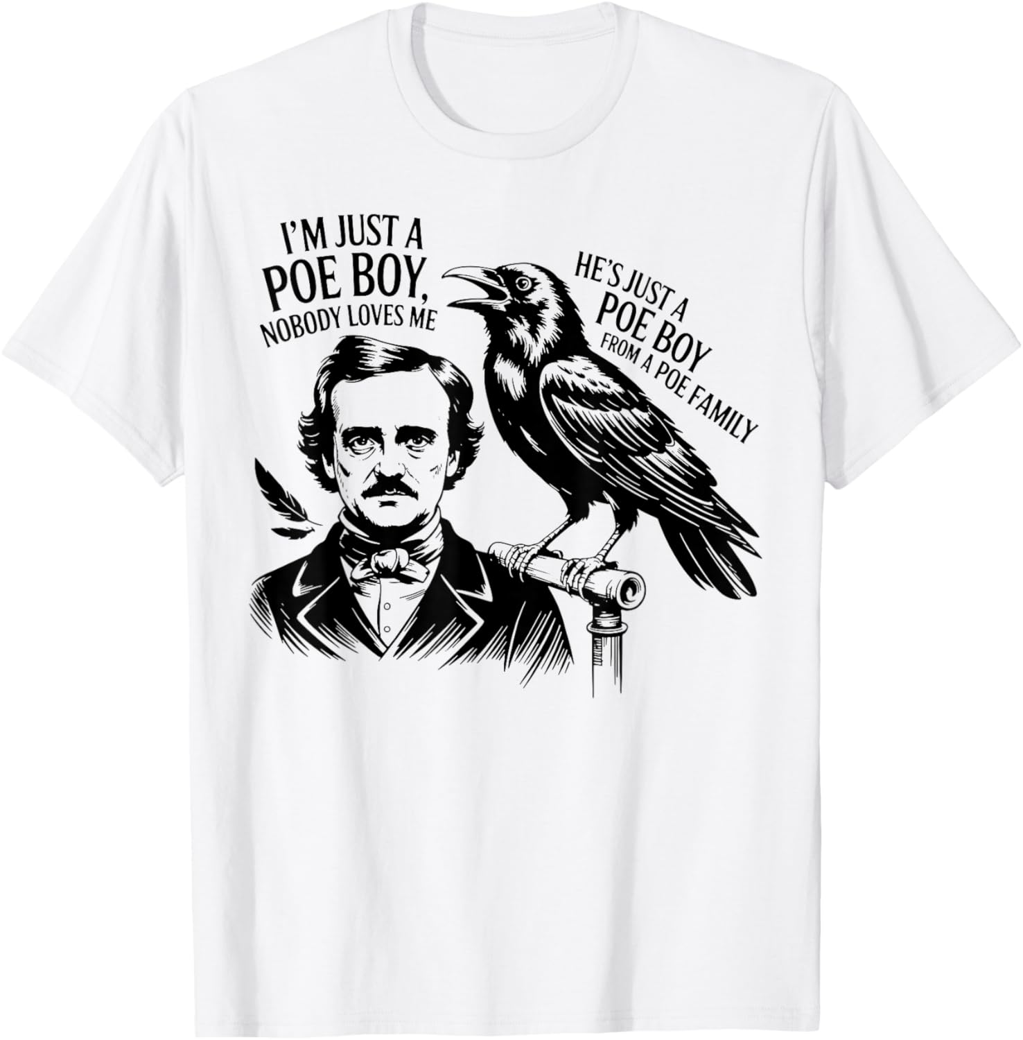 I'm Just a Poe Boy Nobody Loves Me for Bookworm T-Shirt - T-Shirt | White