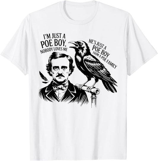 I'm Just a Poe Boy Nobody Loves Me for Bookworm T-Shirt - T-Shirt | White