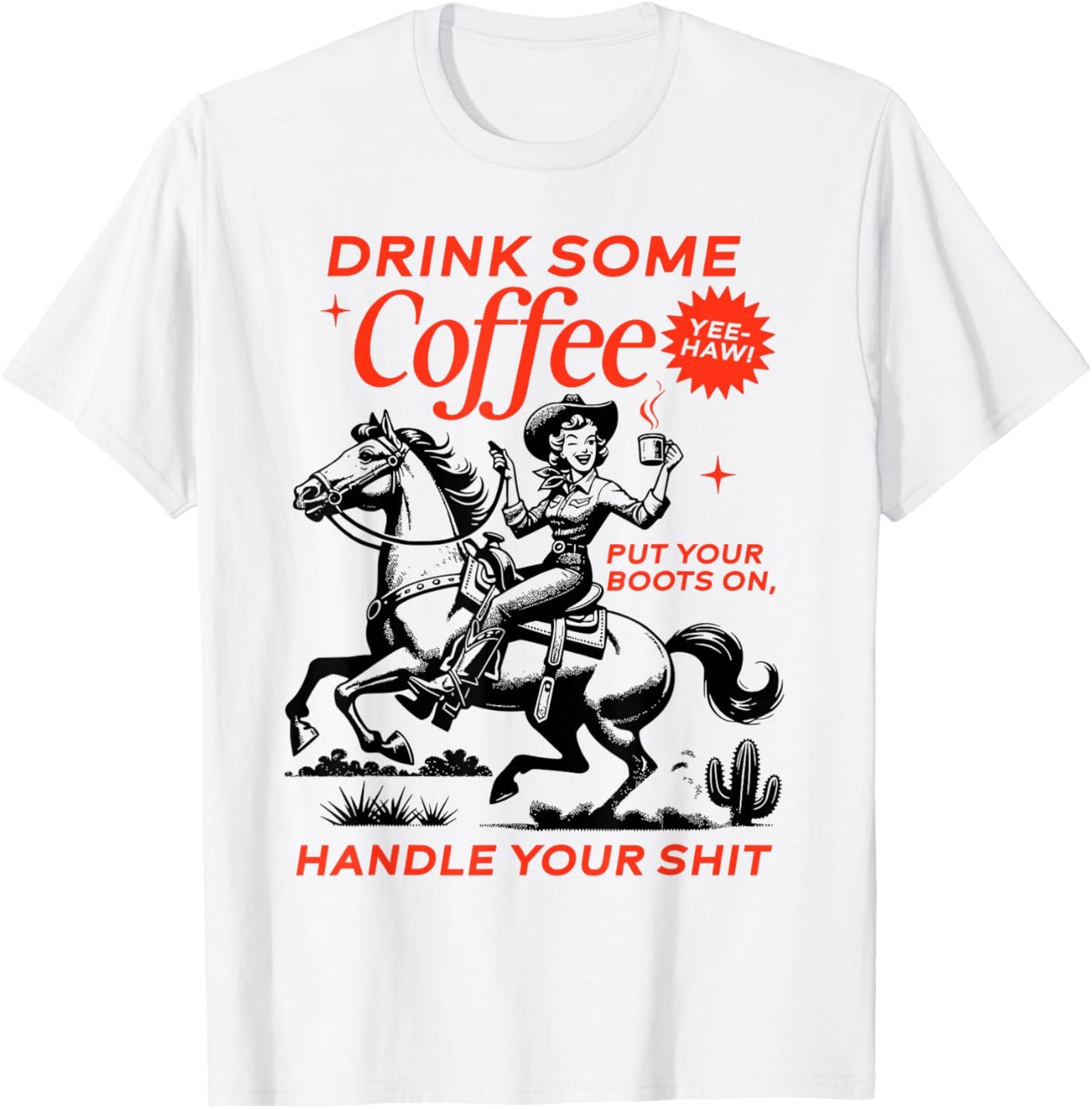 Drink Some Coffee Put Your Boots On Handle It T-Shirt - T-Shirt | White