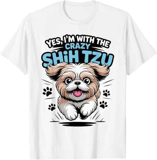 Funny Cute Pet Small Dog Pup Yes I'm with the Crazy Shih Tzu T-Shirt - T-Shirt | White