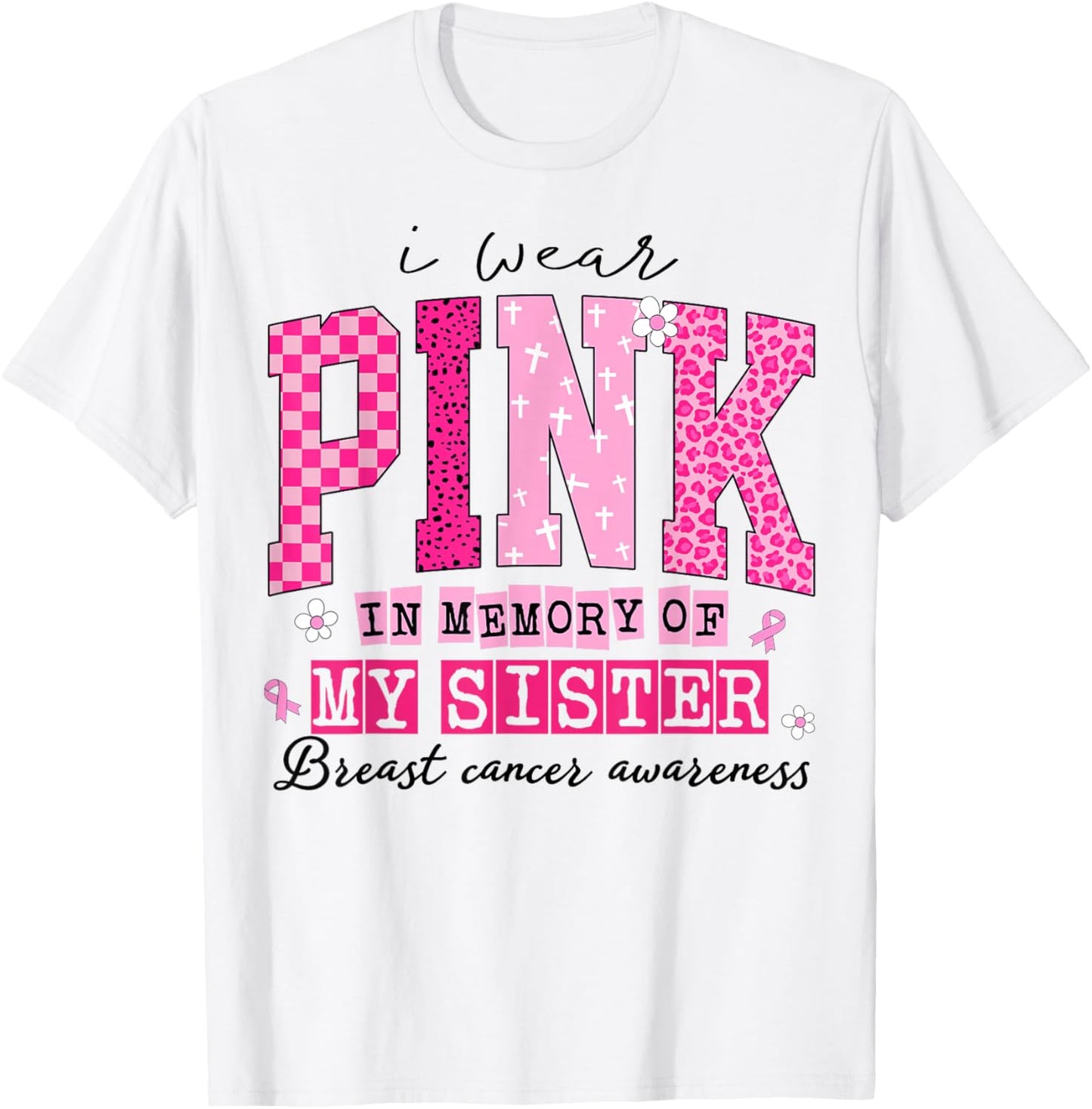 I Wear Pink in Memory of My Sister Breast Cancer Awareness T-Shirt - T-Shirt | White