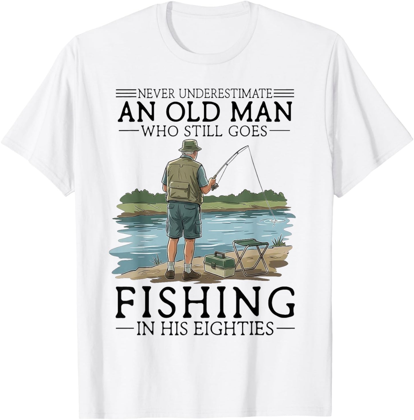 Never Underestimate an Old Man Who Goes Fishing in His 80s T-Shirt - T-Shirt | White
